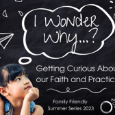 Summer Series – I Wonder Why? Getting Curious About Our Faith and Practices. 