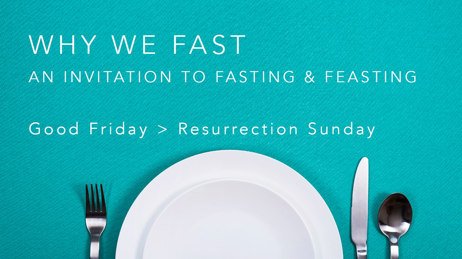 Why We Fast – An Invitation to Fasting & Feasting